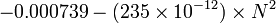 -0.000739 - (235 \times 10^{-12})\times N^2